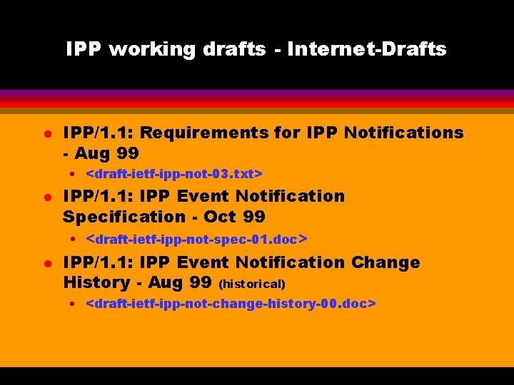 IPP working drafts - Internet-Drafts l IPP/1. 1: Requirements for IPP Notifications - Aug