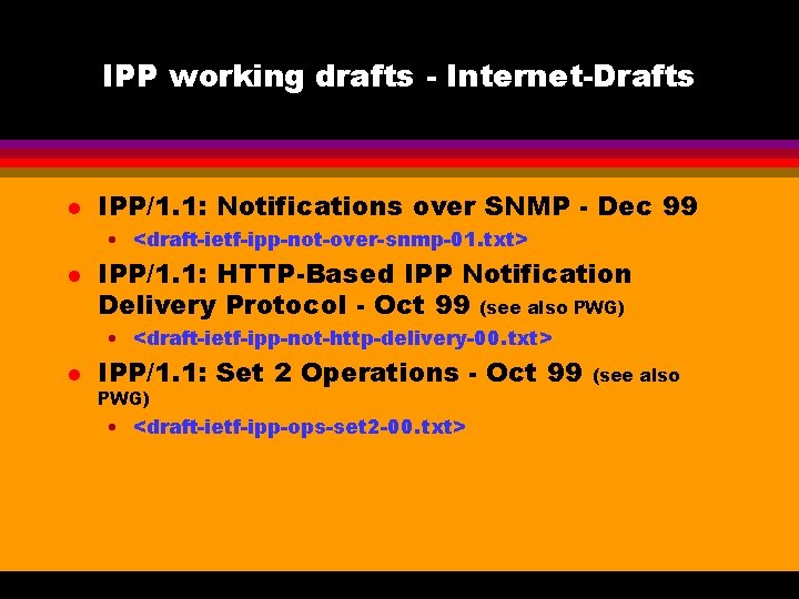 IPP working drafts - Internet-Drafts l IPP/1. 1: Notifications over SNMP - Dec 99