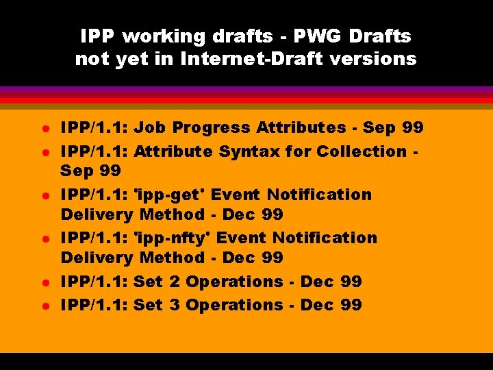 IPP working drafts - PWG Drafts not yet in Internet-Draft versions l l l