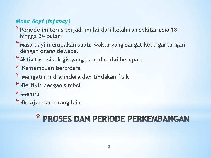 Masa Bayi (infancy) * Periode ini terus terjadi mulai dari kelahiran sekitar usia 18