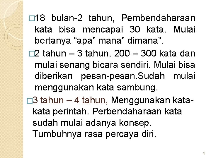 � 18 bulan-2 tahun, Pembendaharaan kata bisa mencapai 30 kata. Mulai bertanya “apa” mana”