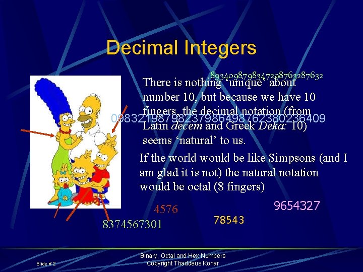 Decimal Integers 89340987983472987632 There is nothing ‘unique’ about number 10, but because we have