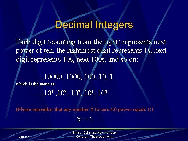 Decimal Integers Each digit (counting from the right) represents next power of ten, the
