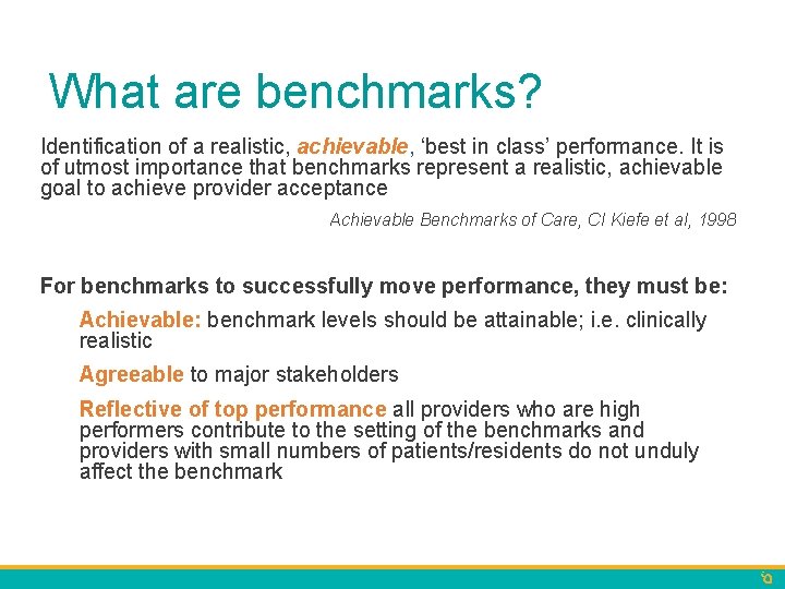 What are benchmarks? Identification of a realistic, achievable, ‘best in class’ performance. It is