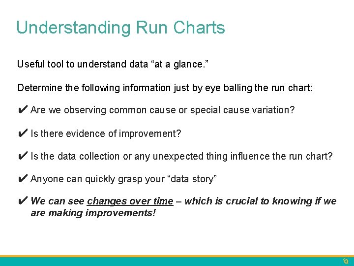 Understanding Run Charts Useful tool to understand data “at a glance. ” Determine the