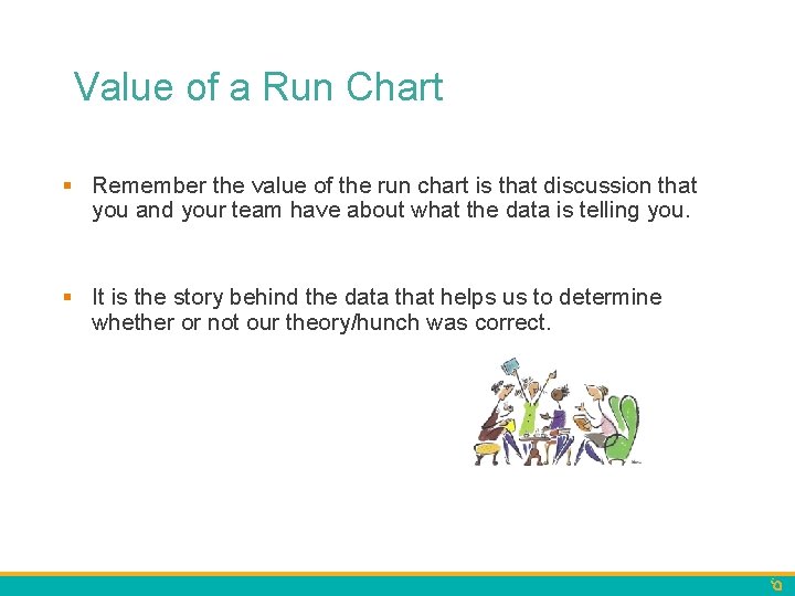 Value of a Run Chart § Remember the value of the run chart is