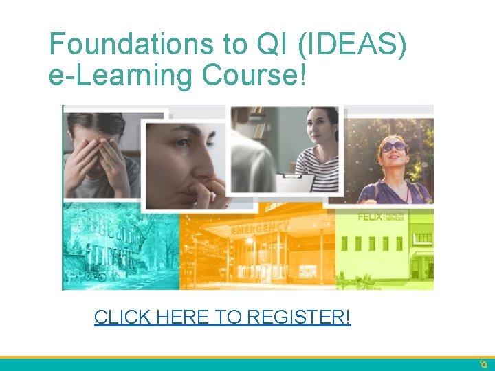 Foundations to QI (IDEAS) e-Learning Course! CLICK HERE TO REGISTER! 