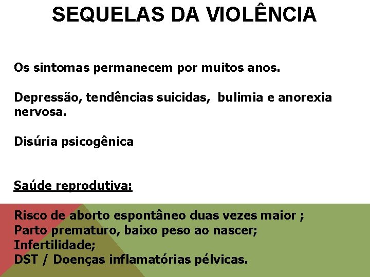 SEQUELAS DA VIOLÊNCIA Os sintomas permanecem por muitos anos. Depressão, tendências suicidas, bulimia e