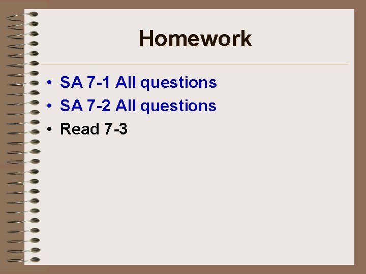 Homework • SA 7 -1 All questions • SA 7 -2 All questions •