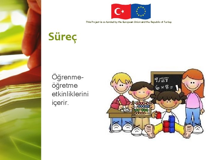 This Project is co-funded by the European Union and the Republic of Turkey Süreç