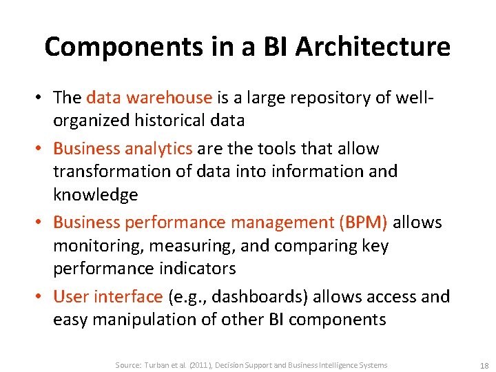 Components in a BI Architecture • The data warehouse is a large repository of