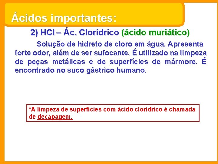 Ácidos importantes: 2) HCl – Ác. Clorídrico (ácido muriático) Solução de hidreto de cloro