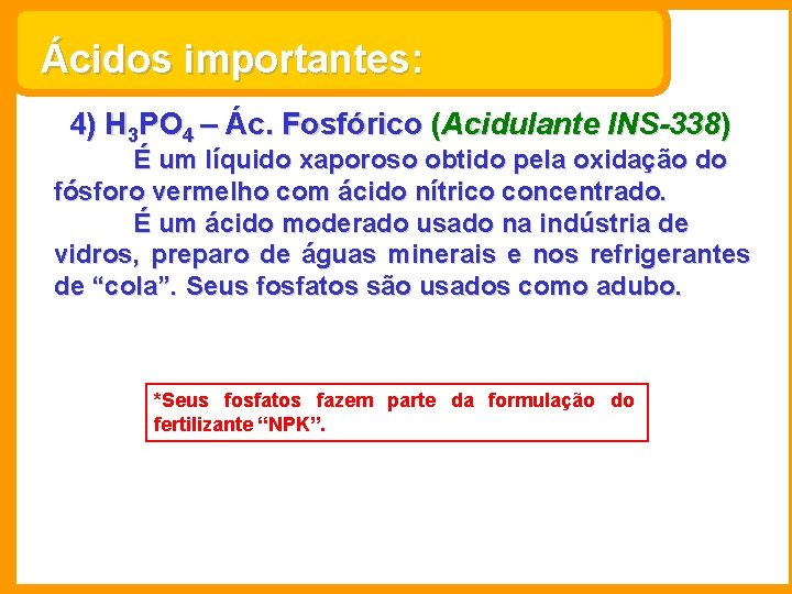 Ácidos importantes: 4) H 3 PO 4 – Ác. Fosfórico (Acidulante INS-338) É um