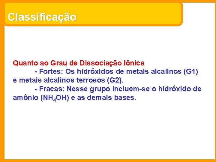 Classificação Quanto ao Grau de Dissociação Iônica - Fortes: Os hidróxidos de metais alcalinos