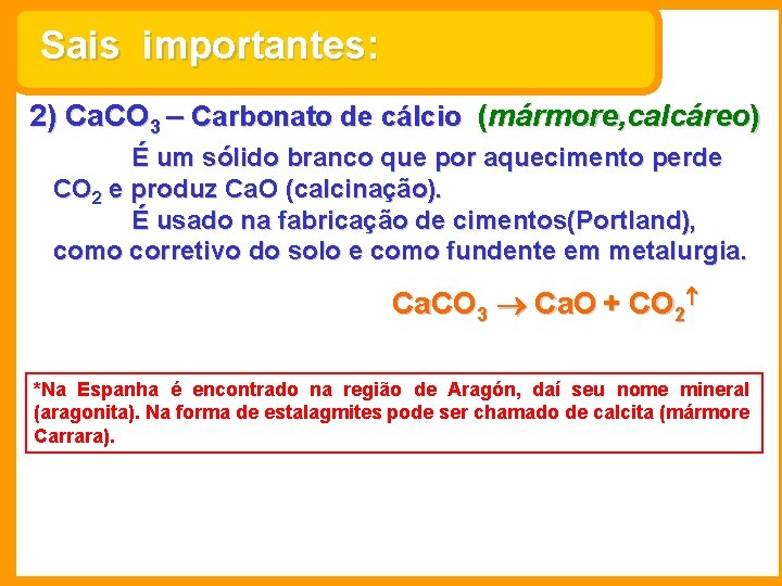 Sais importantes: 2) Ca. CO 3 – Carbonato de cálcio (mármore, calcáreo) É um