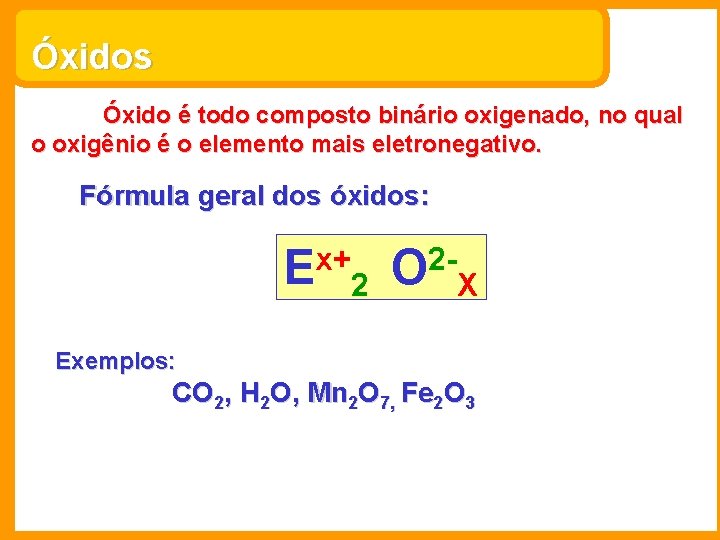 Óxidos Óxido é todo composto binário oxigenado, no qual o oxigênio é o elemento