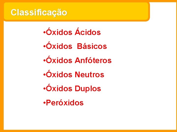 Classificação • Óxidos Ácidos • Óxidos Básicos • Óxidos Anfóteros • Óxidos Neutros •