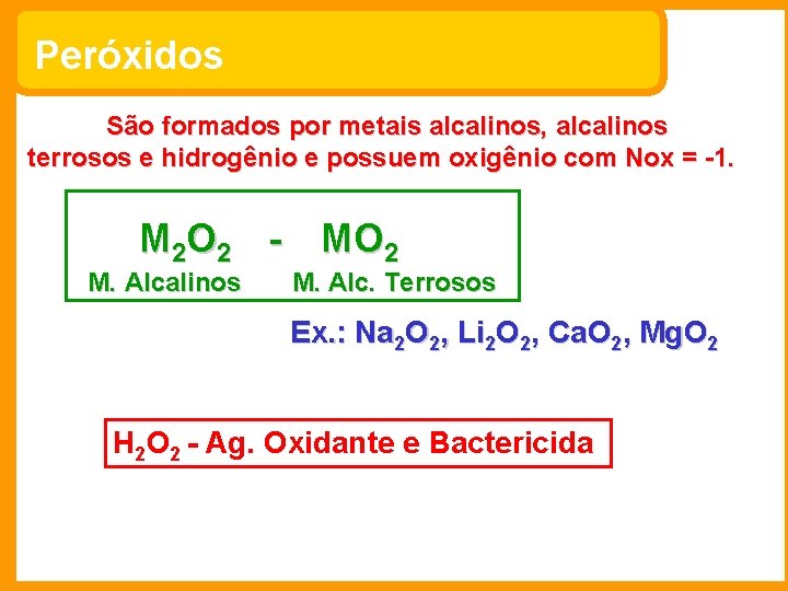 Peróxidos São formados por metais alcalinos, alcalinos terrosos e hidrogênio e possuem oxigênio com