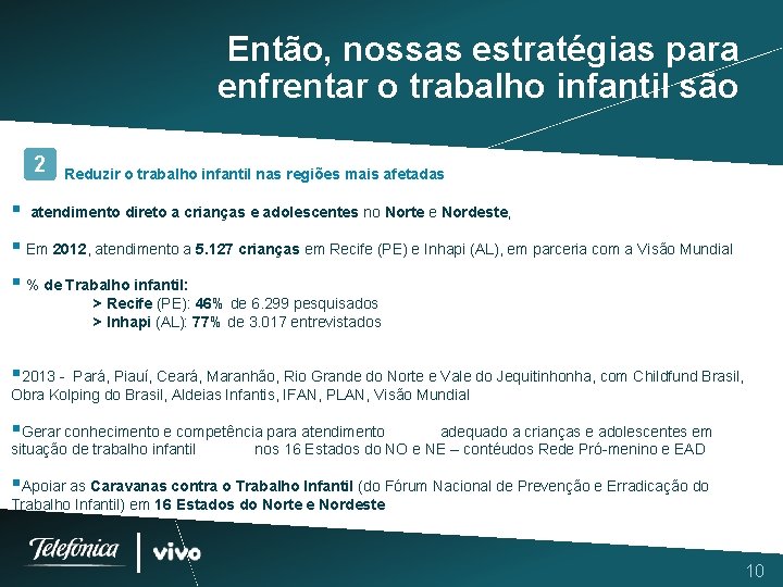 Então, nossas estratégias para enfrentar o trabalho infantil são 2 § Reduzir o trabalho