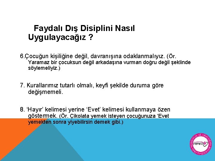 Faydalı Dış Disiplini Nasıl Uygulayacağız ? 6. Çocuğun kişiliğine değil, davranışına odaklanmalıyız. (Ör. Yaramaz