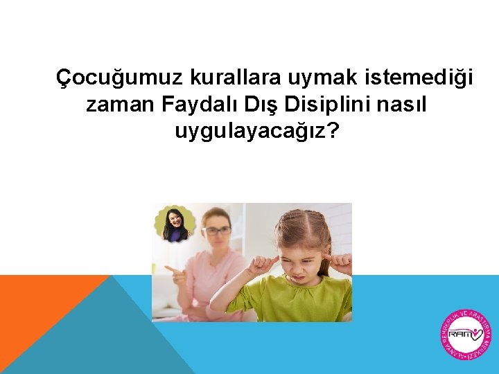 Çocuğumuz kurallara uymak istemediği zaman Faydalı Dış Disiplini nasıl uygulayacağız? 