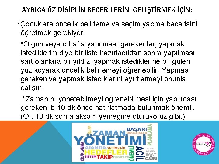 AYRICA ÖZ DİSİPLİN BECERİLERİNİ GELİŞTİRMEK İÇİN; *Çocuklara öncelik belirleme ve seçim yapma becerisini öğretmek