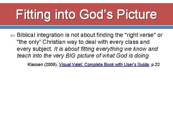 Fitting into God’s Picture Biblical integration is not about finding the "right verse" or