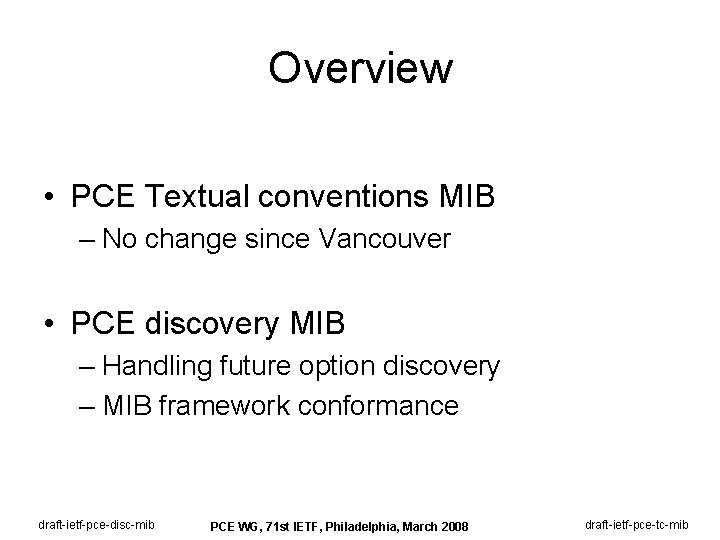 Overview • PCE Textual conventions MIB – No change since Vancouver • PCE discovery