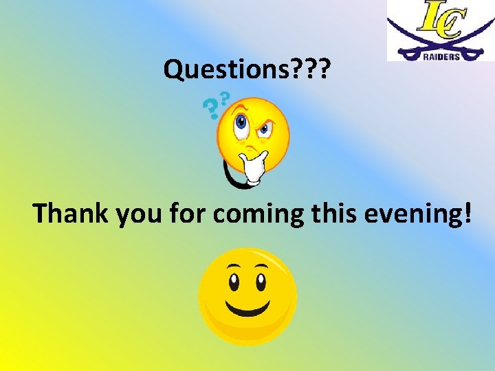 Questions? ? ? Thank you for coming this evening! 