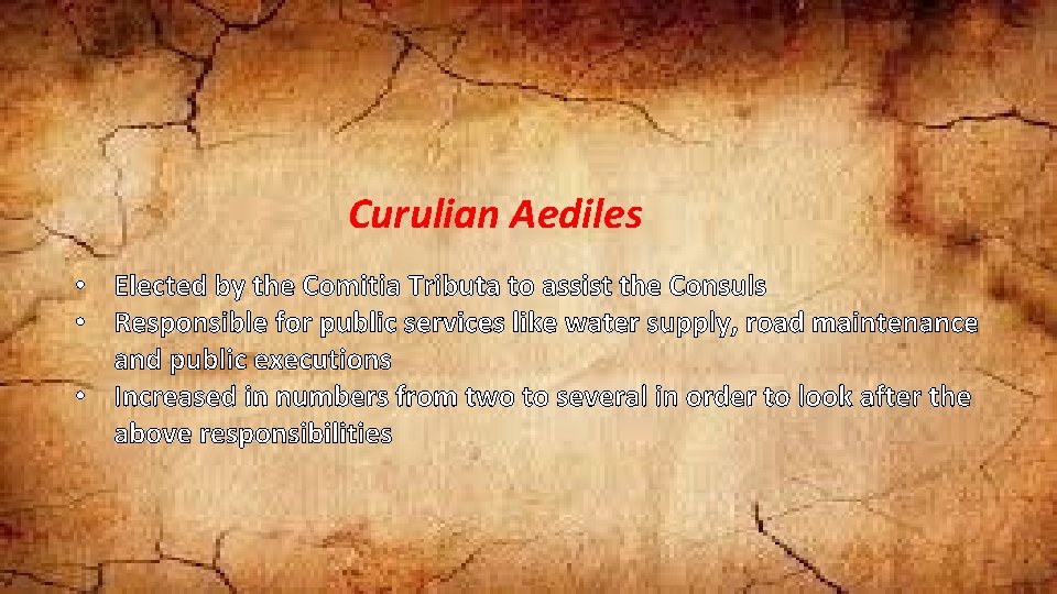 Curulian Aediles • Elected by the Comitia Tributa to assist the Consuls • Responsible