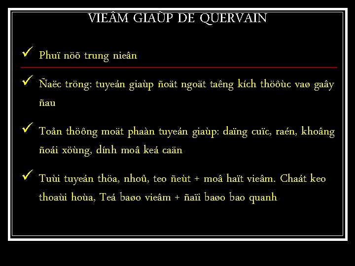 VIE M GIAÙP DE QUERVAIN ü Phuï nöõ trung nieân ü Ñaëc tröng: tuyeán