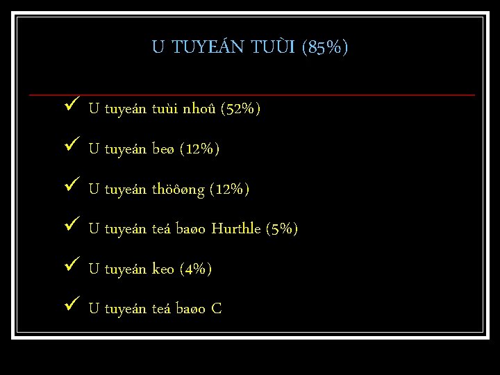 U TUYEÁN TUÙI (85%) ü U tuyeán tuùi nhoû (52%) ü U tuyeán beø