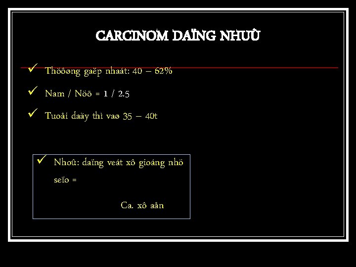 CARCINOM DAÏNG NHUÙ ü Thöôøng gaëp nhaát: 40 – 62% ü Nam / Nöõ