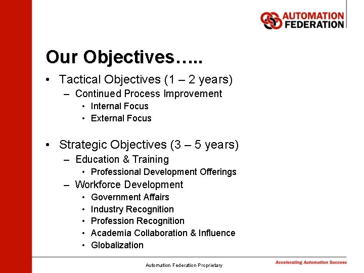 Our Objectives…. . • Tactical Objectives (1 – 2 years) – Continued Process Improvement