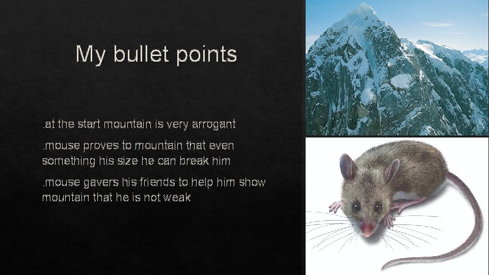 My bullet points. at the start mountain is very arrogant. mouse proves to mountain