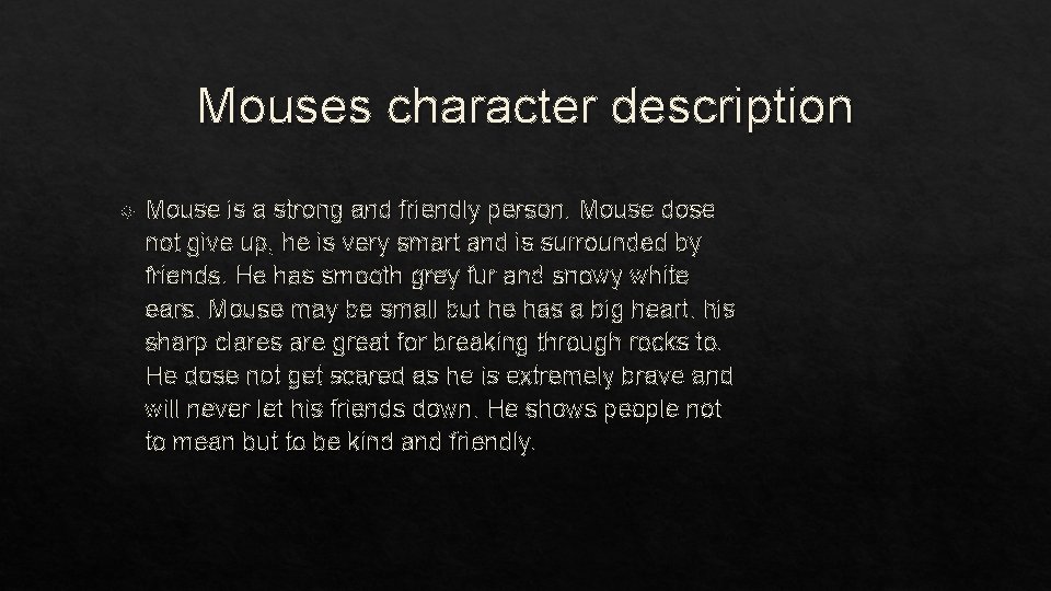Mouses character description Mouse is a strong and friendly person. Mouse dose not give