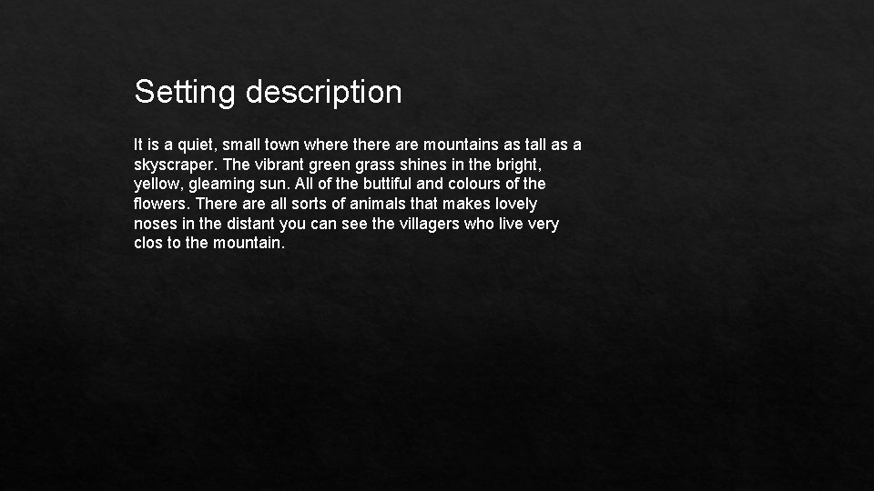 Setting description It is a quiet, small town where there are mountains as tall