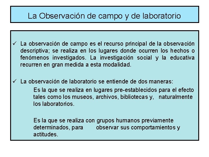 La Observación de campo y de laboratorio ü La observación de campo es el