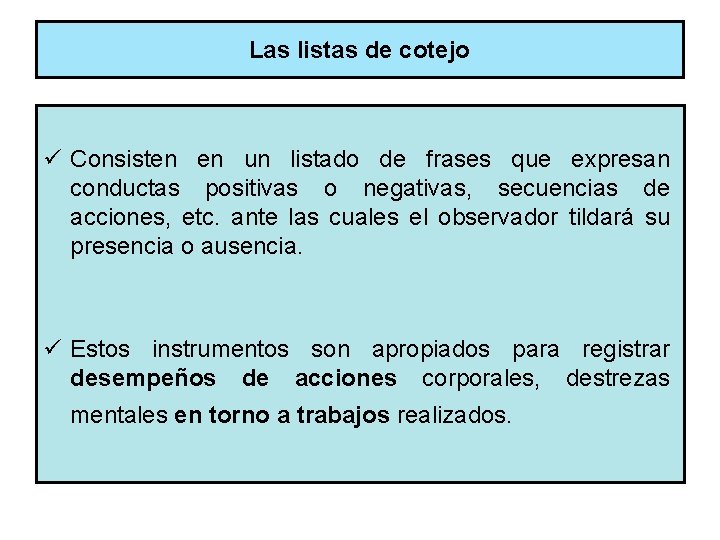 Las listas de cotejo ü Consisten en un listado de frases que expresan conductas