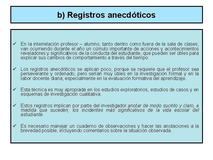 b) Registros anecdóticos ü En la interrelación profesor – alumno, tanto dentro como fuera