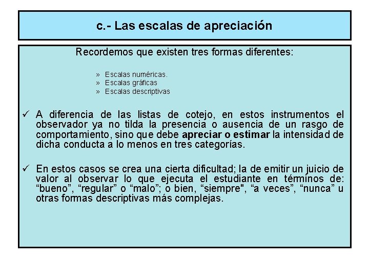 c. - Las escalas de apreciación Recordemos que existen tres formas diferentes: » Escalas