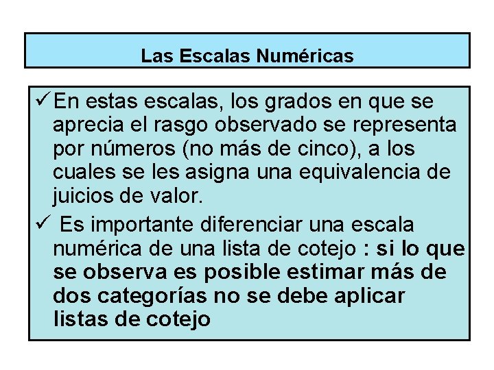 Las Escalas Numéricas ü En estas escalas, los grados en que se aprecia el