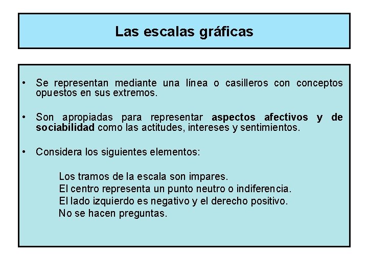 Las escalas gráficas • Se representan mediante una línea o casilleros conceptos opuestos en