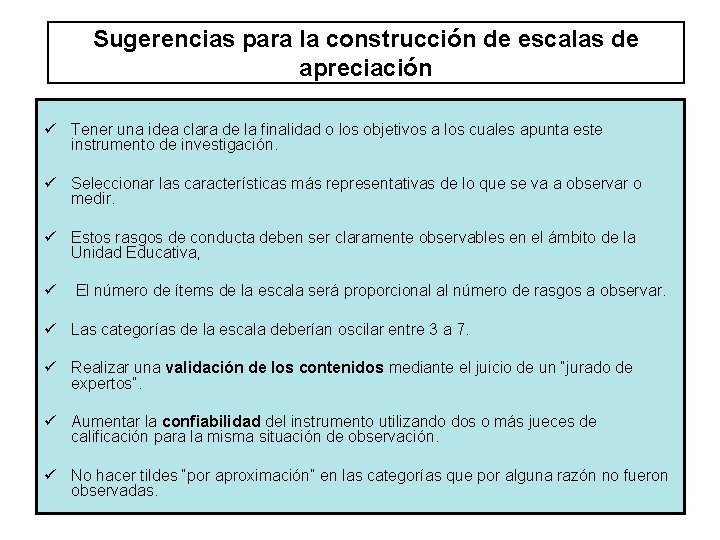 Sugerencias para la construcción de escalas de apreciación ü Tener una idea clara de