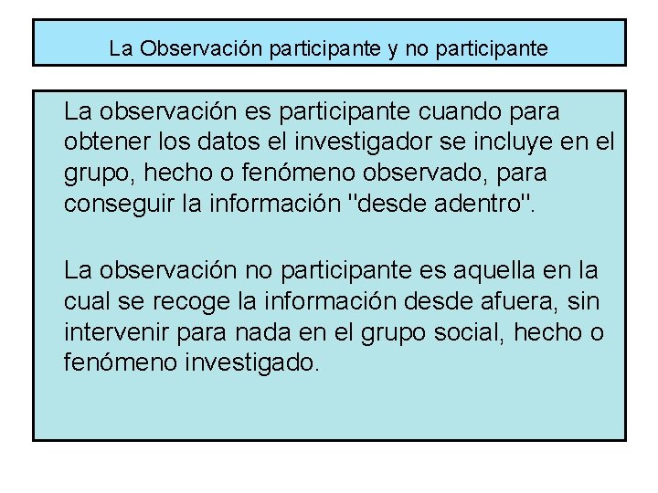 La Observación participante y no participante La observación es participante cuando para obtener los