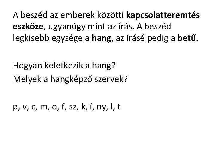 A beszéd az emberek közötti kapcsolatteremtés eszköze, ugyanúgy mint az írás. A beszéd legkisebb