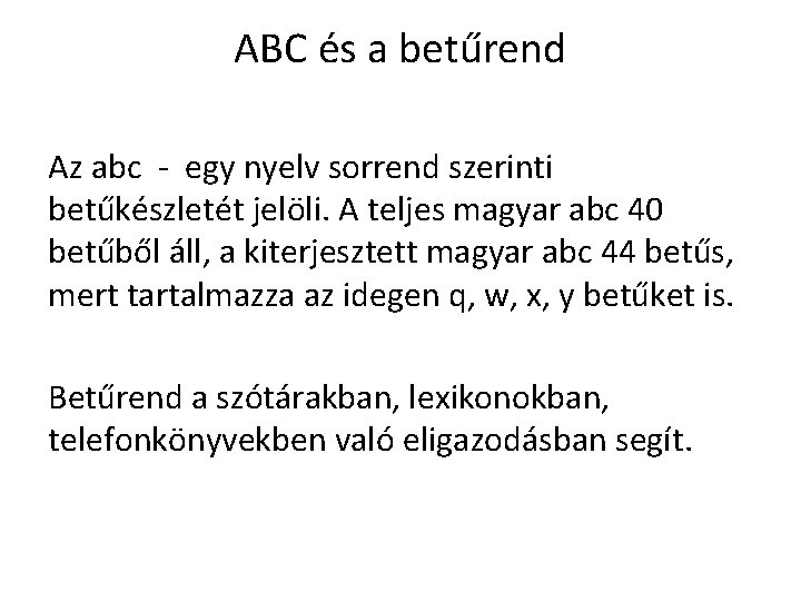 ABC és a betűrend Az abc - egy nyelv sorrend szerinti betűkészletét jelöli. A