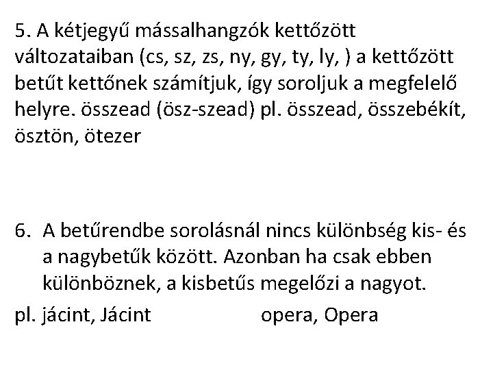 5. A kétjegyű mássalhangzók kettőzött változataiban (cs, sz, zs, ny, gy, ty, ly, )