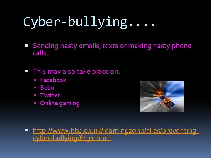 Cyber-bullying. . Sending nasty emails, texts or making nasty phone calls. This may also