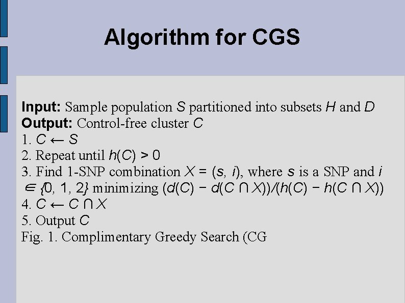 Algorithm for CGS Input: Sample population S partitioned into subsets H and D Output: